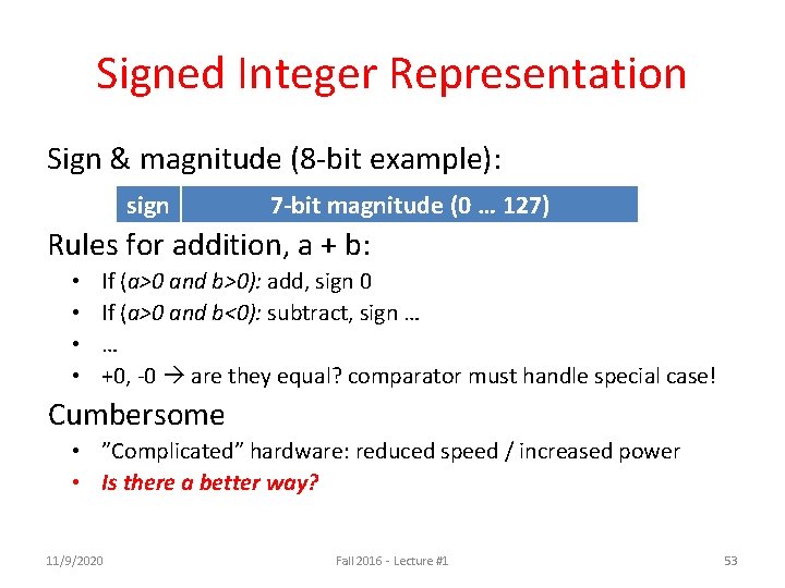 Signed Integer Representation Sign & magnitude (8 -bit example): sign 7 -bit magnitude (0