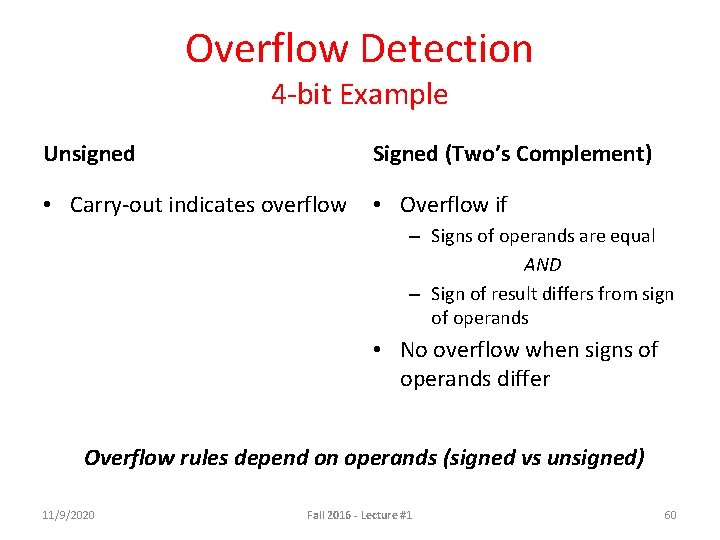 Overflow Detection 4 -bit Example Unsigned Signed (Two’s Complement) • Carry-out indicates overflow •