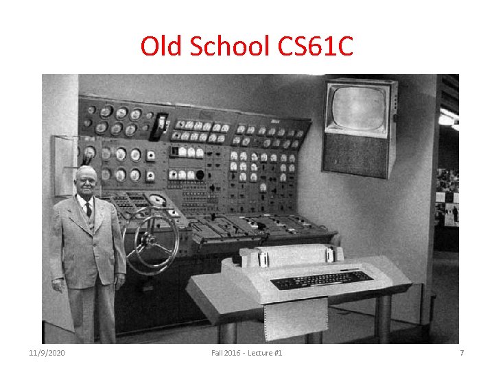 Old School CS 61 C 11/9/2020 Fall 2016 - Lecture #1 7 