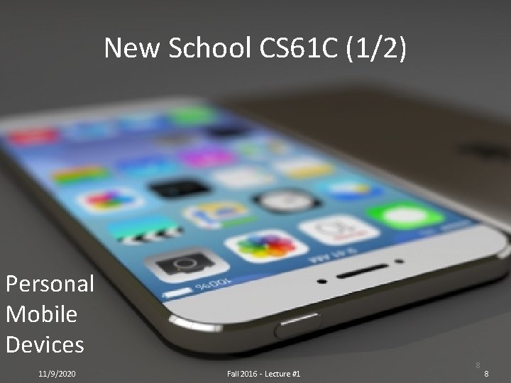 New School CS 61 C (1/2) Personal Mobile Devices 11/9/2020 Fall 2016 - Lecture