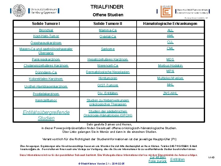 TRIALFINDER Offene Studien Solide Tumore II Hämatologische Erkrankungen Bronchial Mamma-Ca ALL Kopf-Hals-Tumor Ovarial-Ca AML TRIALFINDER Offene Studien Solide Tumore II Hämatologische Erkrankungen Bronchial Mamma-Ca ALL Kopf-Hals-Tumor Ovarial-Ca AML