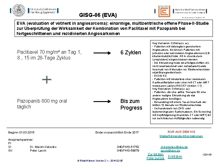 GISG-06 (EVA) EVA (evaluation of votrient in angiosarcoma): einarmige, multizentrische offene Phase-II-Studie zur Überprüfung GISG-06 (EVA) EVA (evaluation of votrient in angiosarcoma): einarmige, multizentrische offene Phase-II-Studie zur Überprüfung