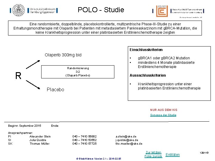 POLO - Studie Eine randomisierte, doppelblinde, placebokontrollierte, multizentrische Phase-III-Studie zu einer Erhaltungsmonotherapie mit Olaparib POLO - Studie Eine randomisierte, doppelblinde, placebokontrollierte, multizentrische Phase-III-Studie zu einer Erhaltungsmonotherapie mit Olaparib