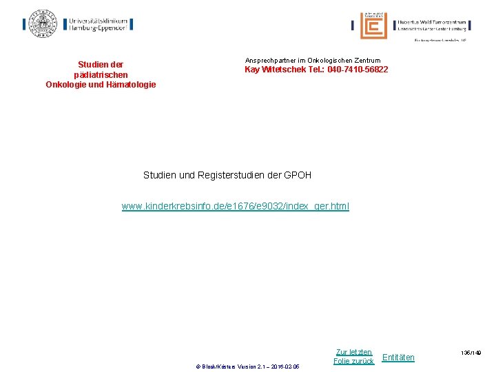 Studien der pädiatrischen Onkologie und Hämatologie Ansprechpartner im Onkologischen Zentrum Kay Witetschek Tel. : Studien der pädiatrischen Onkologie und Hämatologie Ansprechpartner im Onkologischen Zentrum Kay Witetschek Tel. :