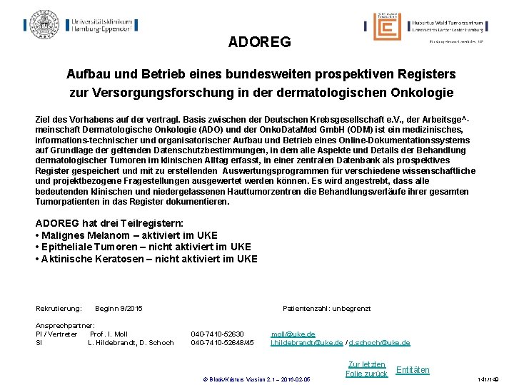 ADOREG Aufbau und Betrieb eines bundesweiten prospektiven Registers zur Versorgungsforschung in dermatologischen Onkologie Ziel ADOREG Aufbau und Betrieb eines bundesweiten prospektiven Registers zur Versorgungsforschung in dermatologischen Onkologie Ziel