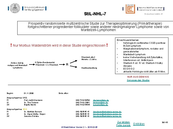 Sti. L-NHL-7 Prospektiv randomisierte multizentrische Studie zur Therapieoptimierung (Primärtherapie) fortgeschrittener progredienter follikulärer sowie anderer Sti. L-NHL-7 Prospektiv randomisierte multizentrische Studie zur Therapieoptimierung (Primärtherapie) fortgeschrittener progredienter follikulärer sowie anderer