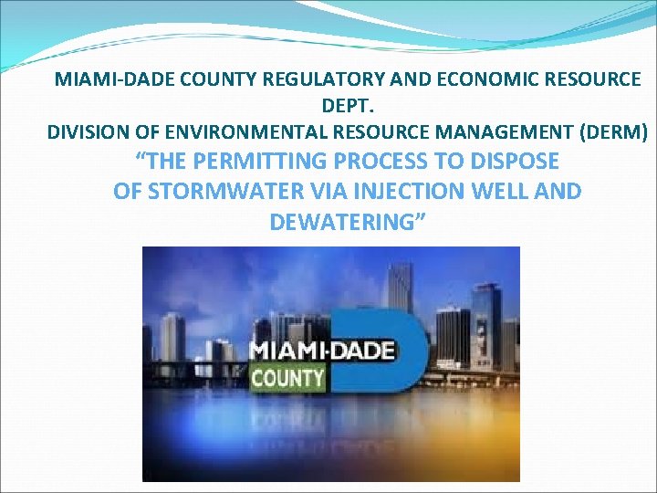 MIAMI-DADE COUNTY REGULATORY AND ECONOMIC RESOURCE DEPT. DIVISION OF ENVIRONMENTAL RESOURCE MANAGEMENT (DERM) “THE