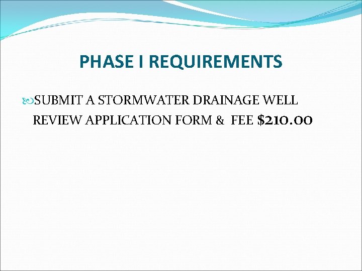 PHASE I REQUIREMENTS SUBMIT A STORMWATER DRAINAGE WELL REVIEW APPLICATION FORM & FEE $210.