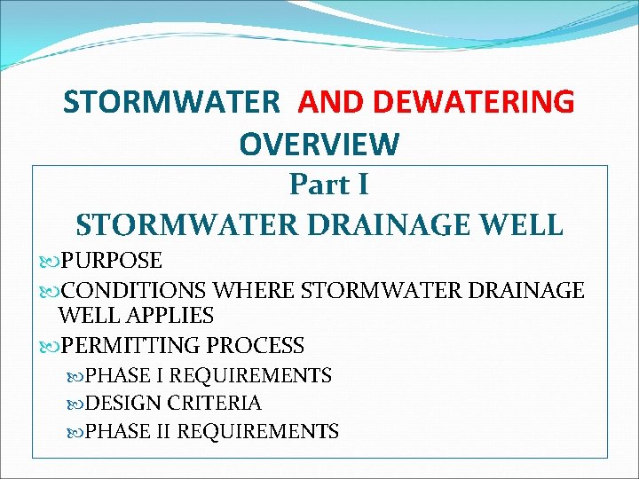 STORMWATER AND DEWATERING OVERVIEW Part I STORMWATER DRAINAGE WELL PURPOSE CONDITIONS WHERE STORMWATER DRAINAGE