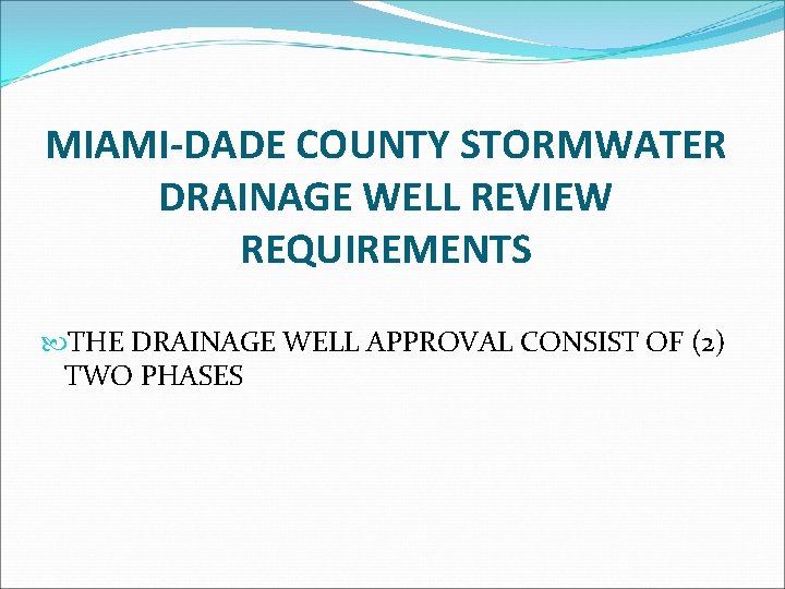 MIAMI-DADE COUNTY STORMWATER DRAINAGE WELL REVIEW REQUIREMENTS THE DRAINAGE WELL APPROVAL CONSIST OF (2)