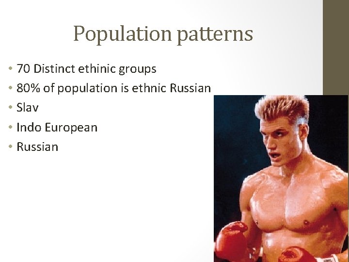 Population patterns • 70 Distinct ethinic groups • 80% of population is ethnic Russian