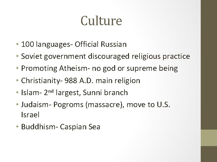 Culture • 100 languages- Official Russian • Soviet government discouraged religious practice • Promoting