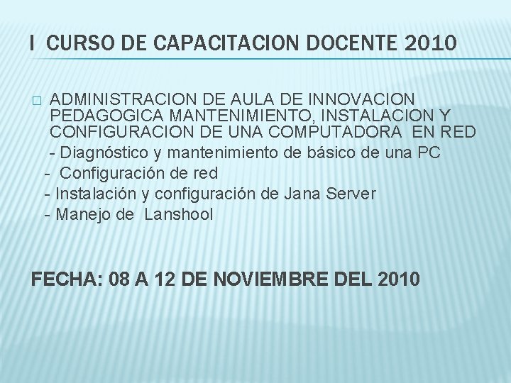 I CURSO DE CAPACITACION DOCENTE 2010 � ADMINISTRACION DE AULA DE INNOVACION PEDAGOGICA MANTENIMIENTO,