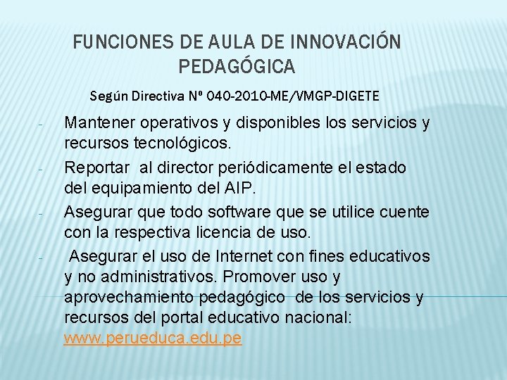 FUNCIONES DE AULA DE INNOVACIÓN PEDAGÓGICA Según Directiva Nº 040 -2010 -ME/VMGP-DIGETE - -
