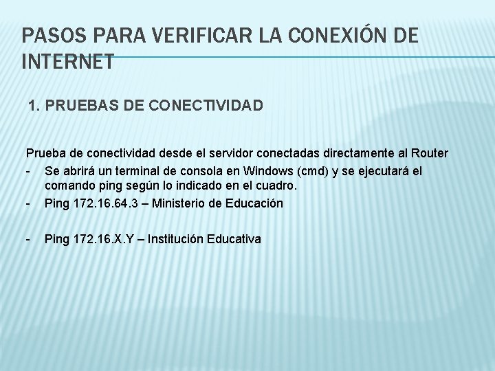PASOS PARA VERIFICAR LA CONEXIÓN DE INTERNET 1. PRUEBAS DE CONECTIVIDAD Prueba de conectividad