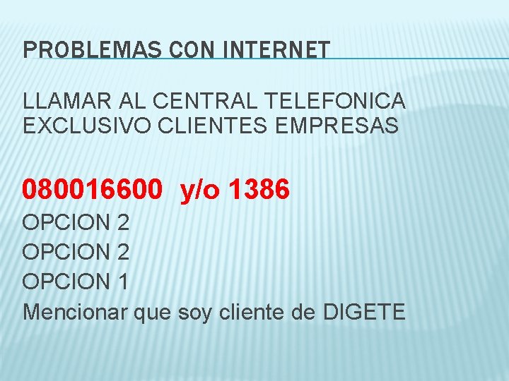 PROBLEMAS CON INTERNET LLAMAR AL CENTRAL TELEFONICA EXCLUSIVO CLIENTES EMPRESAS 080016600 y/o 1386 OPCION
