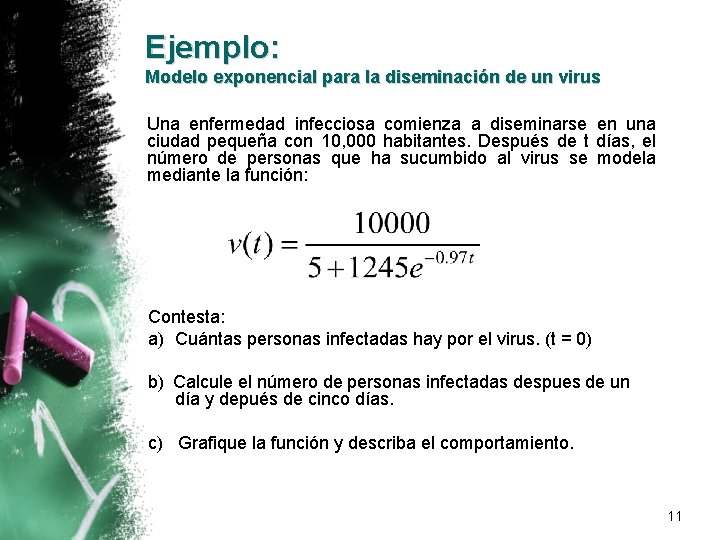 Ejemplo: Modelo exponencial para la diseminación de un virus Una enfermedad infecciosa comienza a