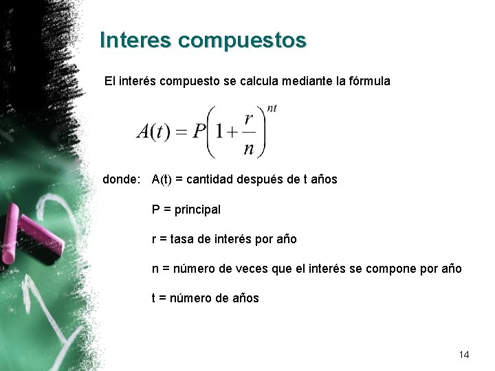 Interes compuestos El interés compuesto se calcula mediante la fórmula donde: A(t) = cantidad