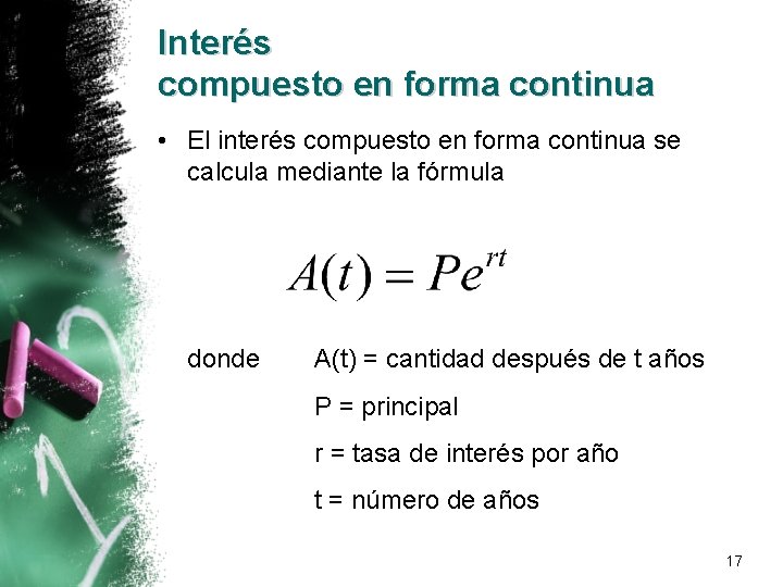 Interés compuesto en forma continua • El interés compuesto en forma continua se calcula