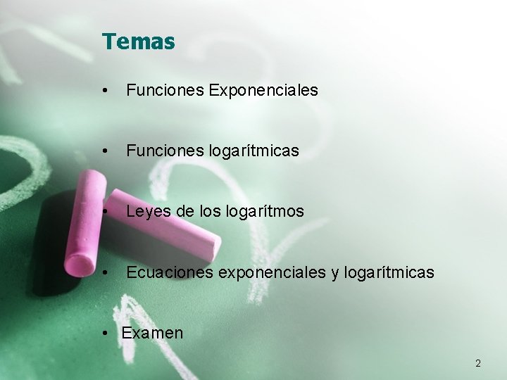 Temas • Funciones Exponenciales • Funciones logarítmicas • Leyes de los logarítmos • Ecuaciones