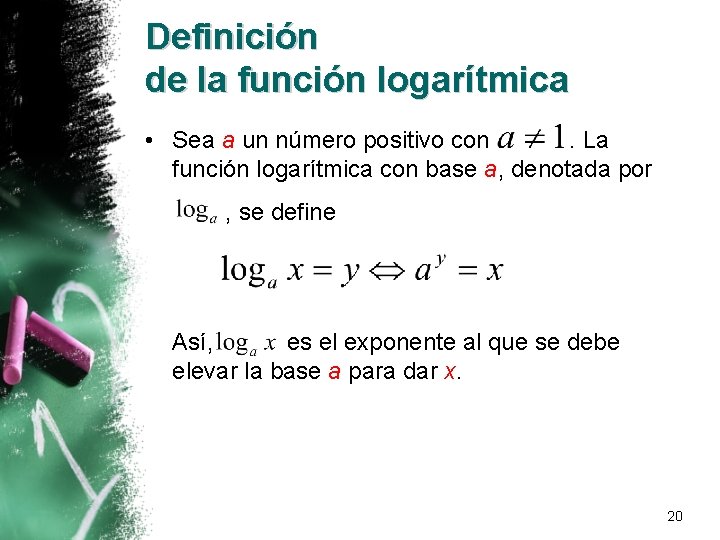 Definición de la función logarítmica • Sea a un número positivo con. La función