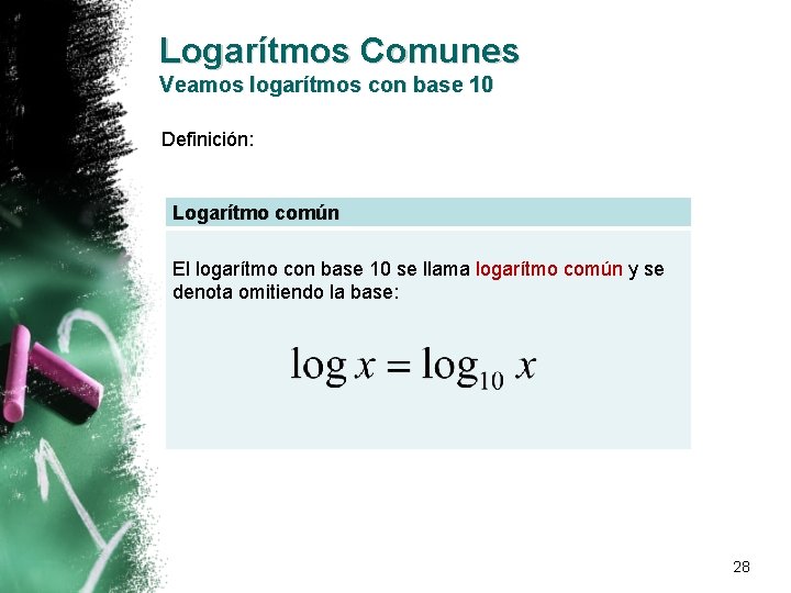 Logarítmos Comunes Veamos logarítmos con base 10 Definición: Logarítmo común El logarítmo con base