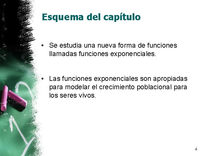 Esquema del capítulo • Se estudia una nueva forma de funciones llamadas funciones exponenciales.