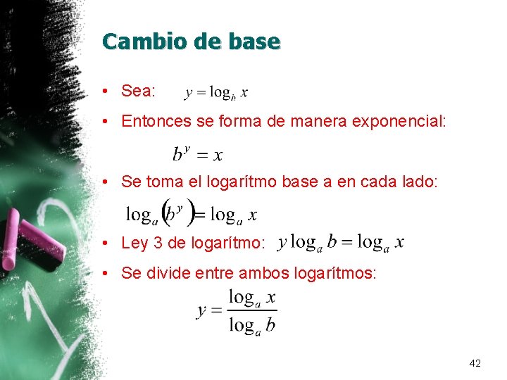 Cambio de base • Sea: • Entonces se forma de manera exponencial: • Se