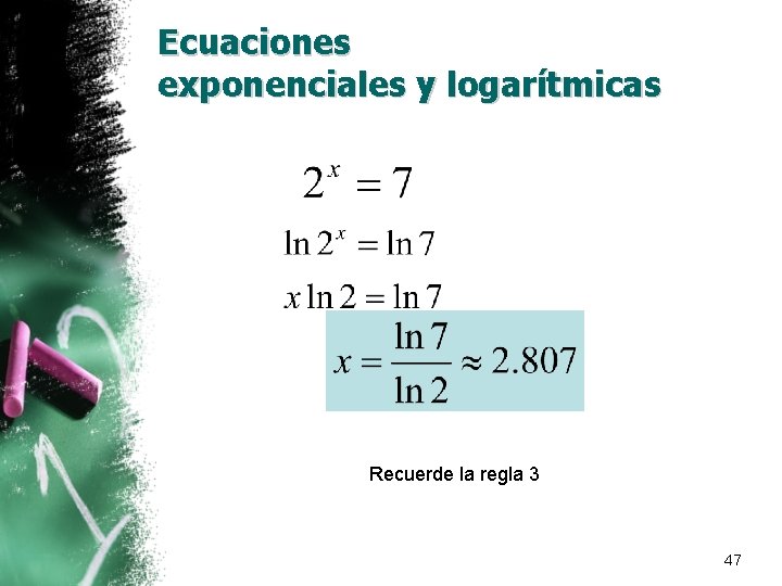 Ecuaciones exponenciales y logarítmicas Recuerde la regla 3 47 