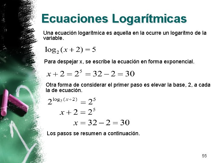 Ecuaciones Logarítmicas Una ecuación logarítmica es aquella en la ocurre un logarítmo de la