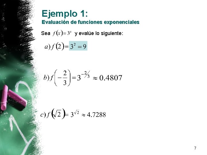 Ejemplo 1: Evaluación de funciones exponenciales Sea y evalúe lo siguiente: 7 