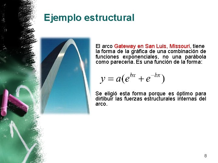 Ejemplo estructural El arco Gateway en San Luis, Missouri tiene la forma de la