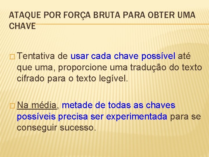 ATAQUE POR FORÇA BRUTA PARA OBTER UMA CHAVE � Tentativa de usar cada chave