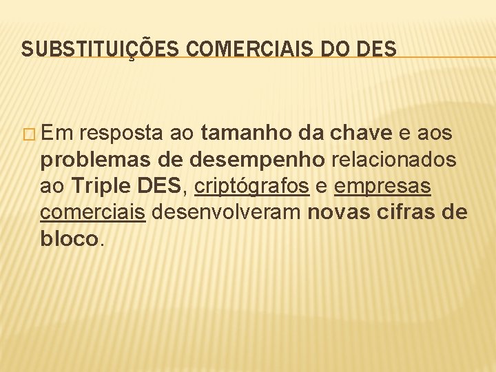 SUBSTITUIÇÕES COMERCIAIS DO DES � Em resposta ao tamanho da chave e aos problemas