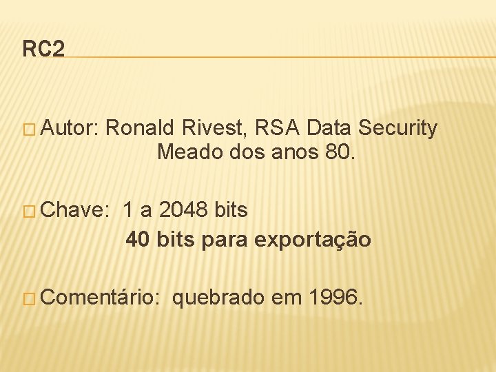 RC 2 � Autor: Ronald Rivest, RSA Data Security Meado dos anos 80. �