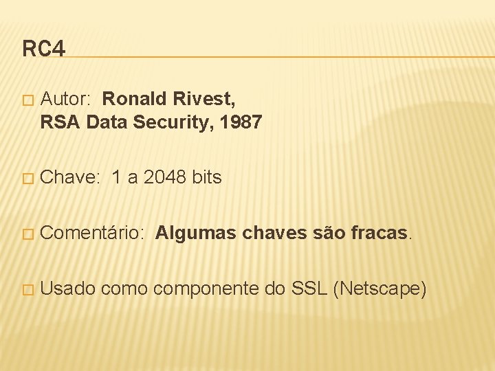 RC 4 � Autor: Ronald Rivest, RSA Data Security, 1987 � Chave: 1 a