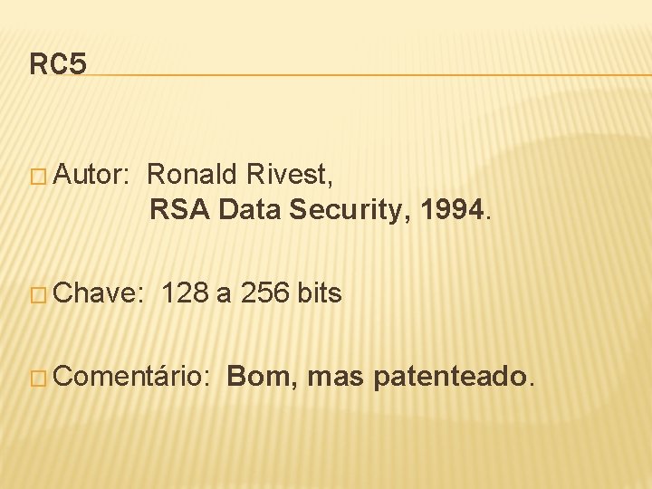 RC 5 � Autor: Ronald Rivest, RSA Data Security, 1994. � Chave: 128 a