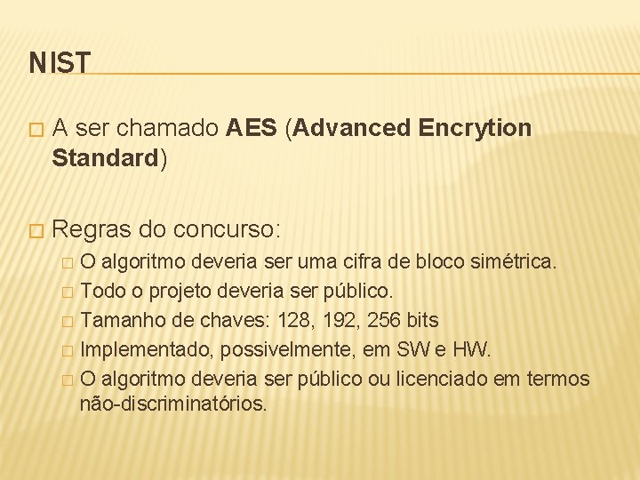 NIST � A ser chamado AES (Advanced Encrytion Standard) � Regras do concurso: O