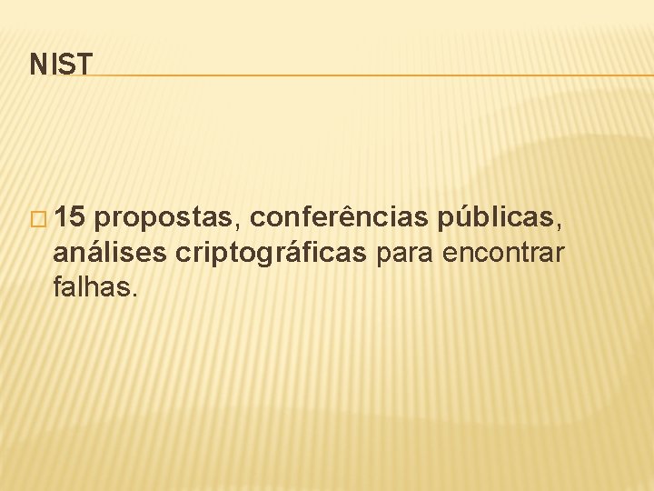 NIST � 15 propostas, conferências públicas, análises criptográficas para encontrar falhas. 