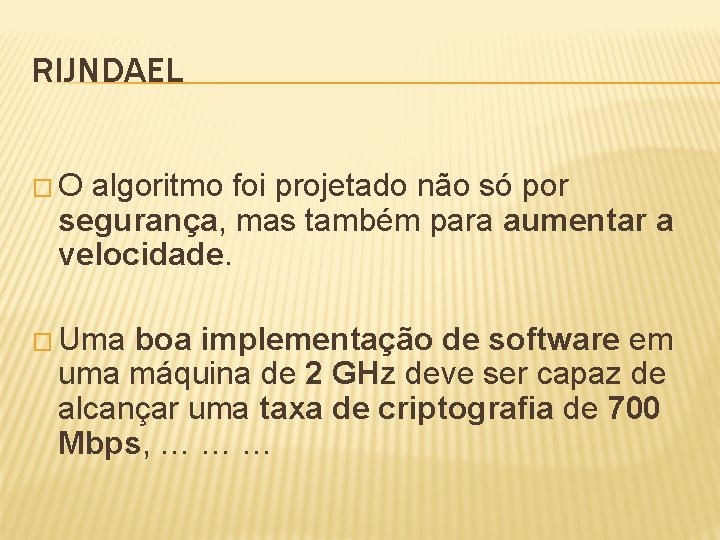 RIJNDAEL � O algoritmo foi projetado não só por segurança, mas também para aumentar