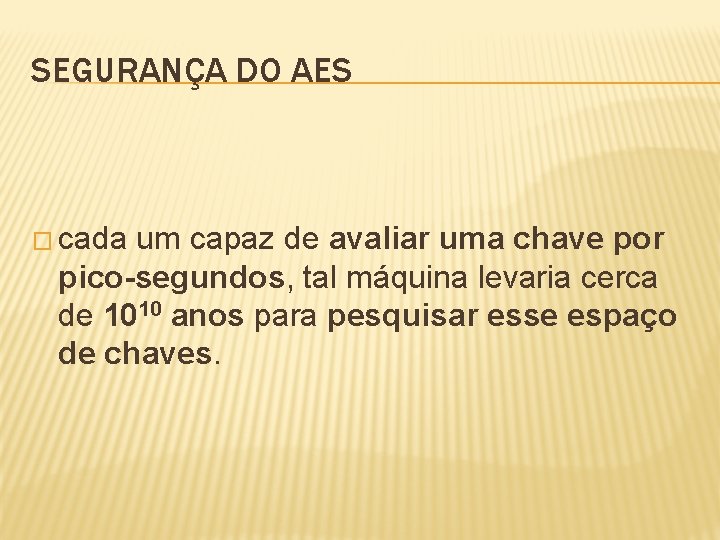 SEGURANÇA DO AES � cada um capaz de avaliar uma chave por pico-segundos, tal