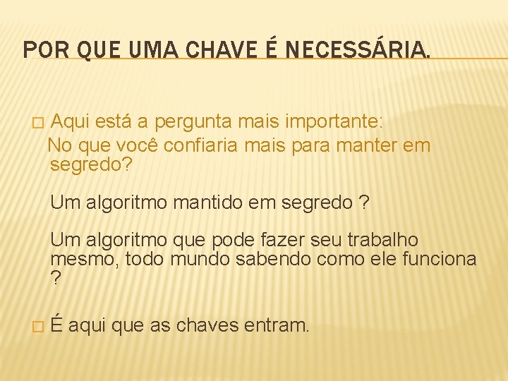 POR QUE UMA CHAVE É NECESSÁRIA. Aqui está a pergunta mais importante: No que