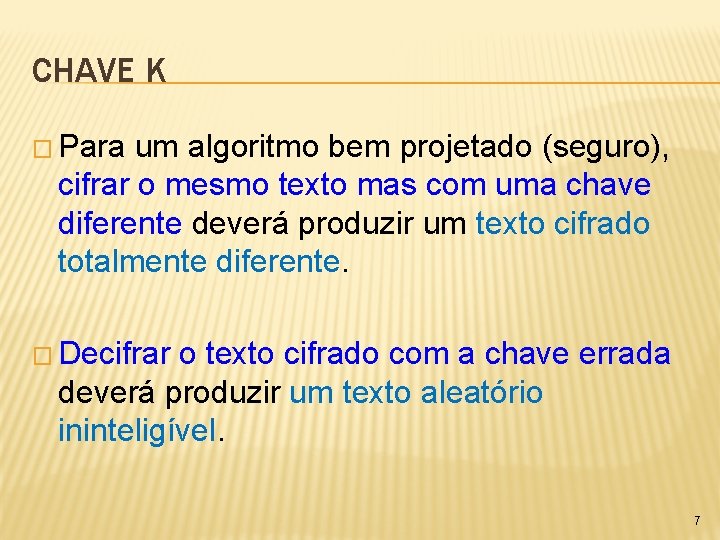 CHAVE K � Para um algoritmo bem projetado (seguro), cifrar o mesmo texto mas