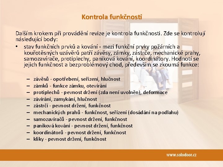 Kontrola funkčnosti Dalším krokem při provádění revize je kontrola funkčnosti. Zde se kontrolují následující