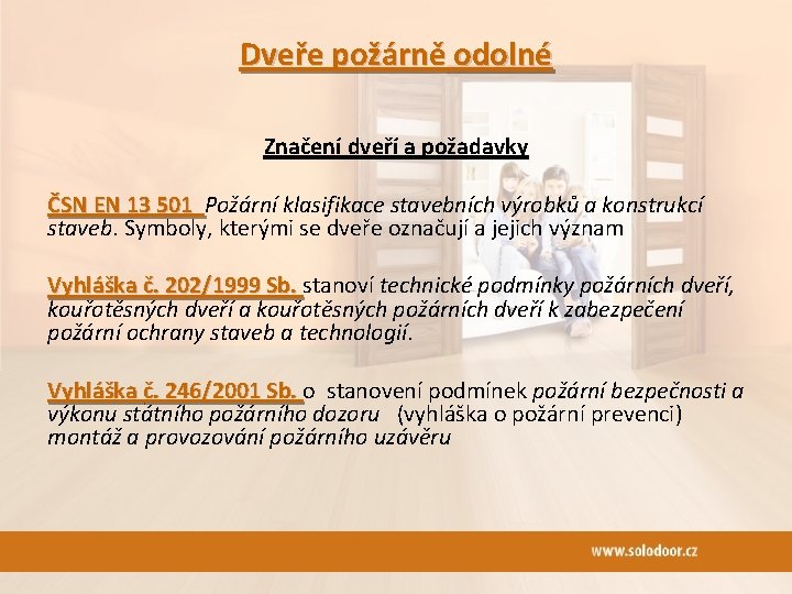 Dveře požárně odolné Značení dveří a požadavky ČSN EN 13 501 Požární klasifikace stavebních