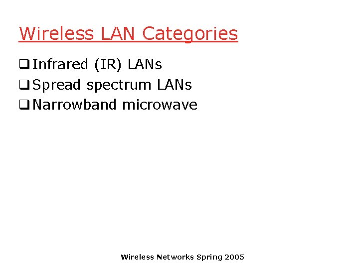 Wireless LAN Categories q Infrared (IR) LANs q Spread spectrum LANs q Narrowband microwave