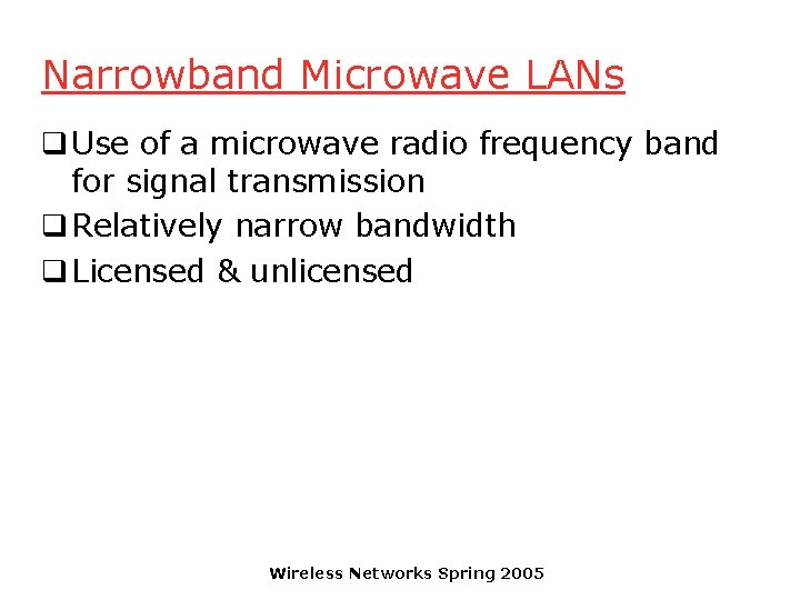 Narrowband Microwave LANs q Use of a microwave radio frequency band for signal transmission