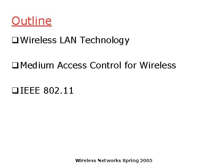 Outline q Wireless LAN Technology q Medium Access Control for Wireless q IEEE 802.