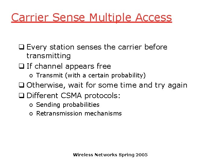 Carrier Sense Multiple Access q Every station senses the carrier before transmitting q If