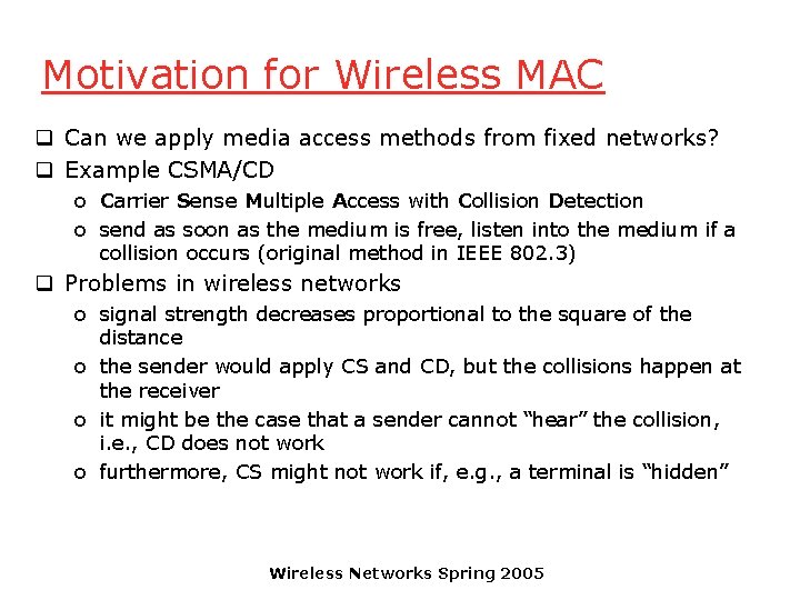 Motivation for Wireless MAC q Can we apply media access methods from fixed networks?